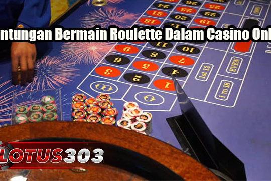 Keuntungan Bermain Roulette Dalam Casino Online